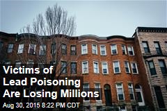 Victims of Lead Poisoning Are Losing Millions