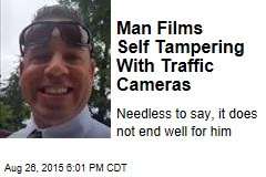 Man Films Self Tampering With Traffic Cameras