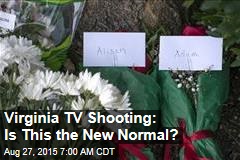 Virginia TV Shooting: Is This the New Normal?