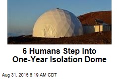 Six Humans Step Into One-Year Isolation Dome