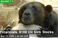 Financials, $108 Oil Sink Stocks