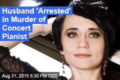 Husband &#39;Arrested&#39; in Murder of Concert Pianist
