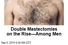 Double Mastectomies on the Rise&mdash;Among Men