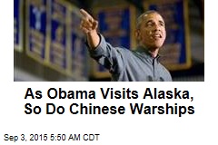 Chinese Warships Spotted During Obama Alaska Visit