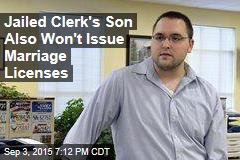 Jailed Clerk&#39;s Son Also Won&#39;t Issue Marriage Licenses