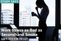 Work Stress as Bad as Secondhand Smoke