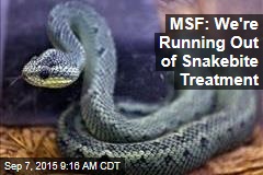 MSF: We&#39;re Running Out of Snakebite Treatment