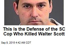 This Is the SC Cop Who Killed Walter Scott&#39;s Defense