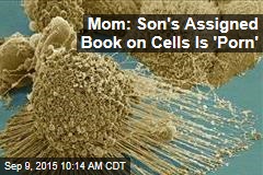 Mom: Son&#39;s Assigned Book on Cells Is &#39;Porn&#39;