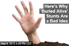 Here&#39;s Why &#39;Buried Alive&#39; Stunts Are a Bad Idea