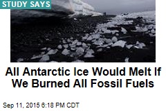 All Antarctic Ice Would Melt If We Burned All Fossil Fuels