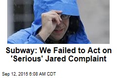 Subway: We Failed to Act on &#39;Serious&#39; Jared Complaint