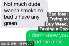 Bad Idea: Trying to Buy Weed, Texting a Cop