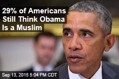 29% of Americans Still Think Obama Is a Muslim