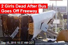 2 Girls Dead After Bus Goes Off Freeway