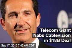 Telecom Giant Nabs Cablevision in $18B Deal