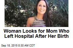 Woman Looks for Mom Who Left Hospital After Her Birth