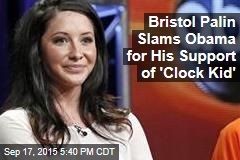 Bristol Palin Slams Obama for His Support of &#39;Clock Kid&#39;