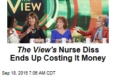 The View&#39;s Nurse Diss Ends Up Costing It Money