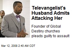 Televangelist's Husband Admits Attacking Her