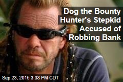 Dog the Bounty Hunter&#39;s Stepkid Accused of Robbing Bank