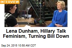 Lena Dunham, Hillary Talk Feminism, Turning Bill Down