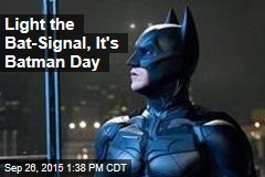 Light the Bat-Signal, It&#39;s Batman Day