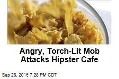 Angry, Torch-Lit Mob Attacks Hipster Cafe