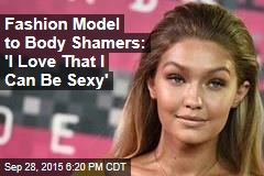 Fashion Model to Body Shamers: &#39;I Love That I Can Be Sexy&#39;