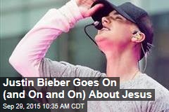 Justin Bieber Goes On (and On and On) About Jesus