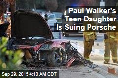 Paul Walker&#39;s Teen Daughter Is Suing Porsche