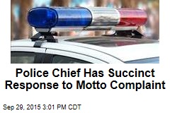 Police Chief Has Succinct Response to Motto Complaint