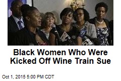 Black Women Who Were Kicked Off Wine Train Sue