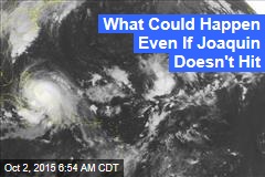 What Could Happen Even If Joaquin Doesn&#39;t Hit