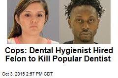 Cops: Dental Hygienist Hired Felon to Kill Popular Dentist