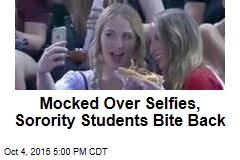 Mocked Over Selfies, Sorority Students Bite Back