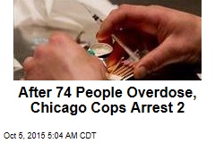 Chicago Cops Arrest 2 After 74 Overdoses
