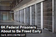 6K Federal Prisoners About to Be Freed Early
