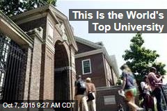 This Is the World&#39;s Top University