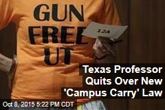 Texas Professor Quits Over New &#39;Campus Carry&#39; Law