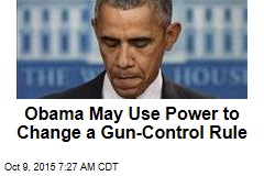 Obama May Use Power to Change a Gun-Control Rule
