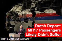 Dutch Report: MH17 Passengers Likely Didn&#39;t Suffer