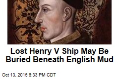 Henry V Warship May Be Buried in English River