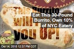 Eat This 30-Pound Burrito, Own 10% of NYC Eatery