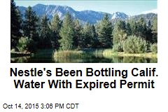 Nestle&#39;s Been Bottling Calif. Water With Expired Permit