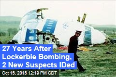 27 Years After Lockerbie Bombing, 2 New Suspects IDed