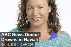ABC News Doctor Drowns in Hawaii