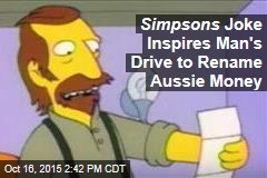 Simpsons Joke Inspires Man&#39;s Drive to Rename Aussie Money
