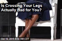 Is Crossing Your Legs Actually Bad for You?