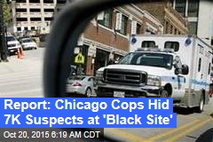 Chicago Cops Detained 7K Suspects at &#39;Black Site&#39;